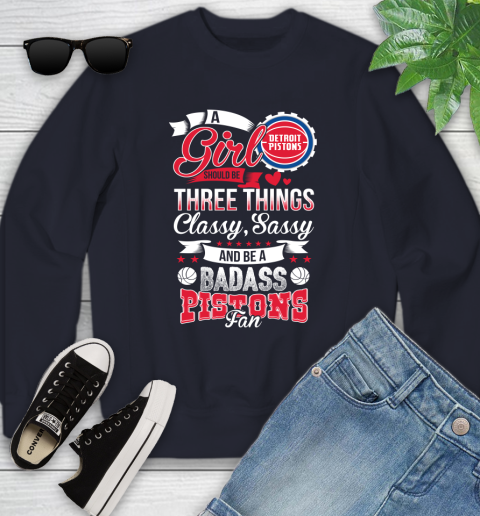 Detroit Pistons NBA A Girl Should Be Three Things Classy Sassy And A Be Badass Fan Youth Sweatshirt 2
