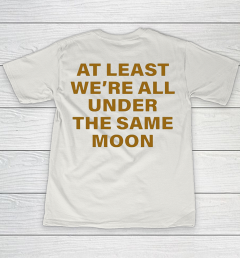 Faded Moon - At Least We Are All Under The Same Moon Youth T-Shirt 16