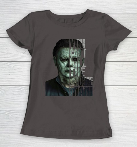 Halloween Michael Myers you cant kill the Boogeyman Women's T-Shirt 7