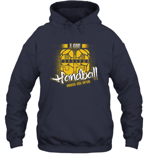 I Got 99 Problems Handball Solves All Of'em Hoodie 3 I Got 99 Problems Handball Solves All Of'em Hoodie - Image 3