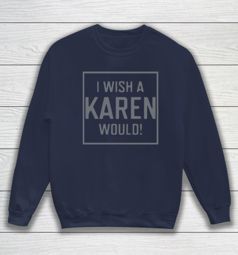 I Wish A Karen Would Sweatshirt