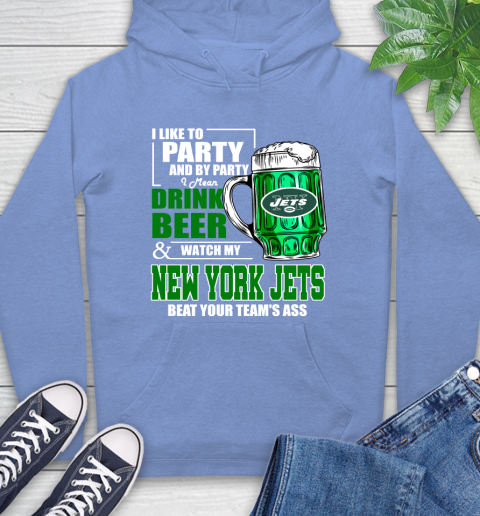 NFL I Like To Party And By Party I Mean Drink Beer and Watch My New York Jets Beat Your Team's Ass Football Hoodie 11