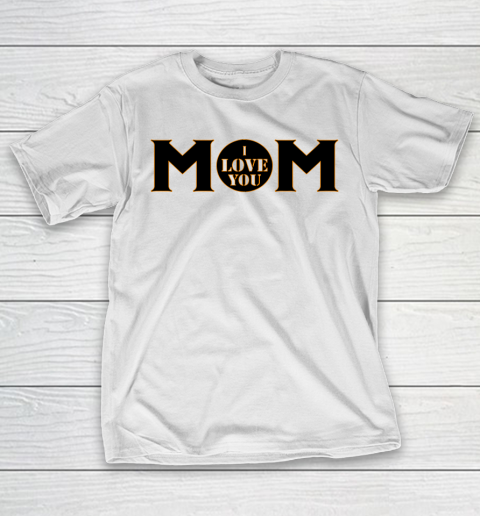 Mother's Day Funny Gift Ideas Apparel  mom I love you T Shirt T-Shirt