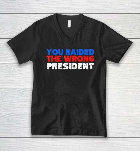 Trump You Raided The Wrong President V-Neck T-Shirt