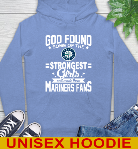 Seattle Mariners MLB Baseball God Found Some Of The Strongest Girls Adoring Fans Hoodie 11