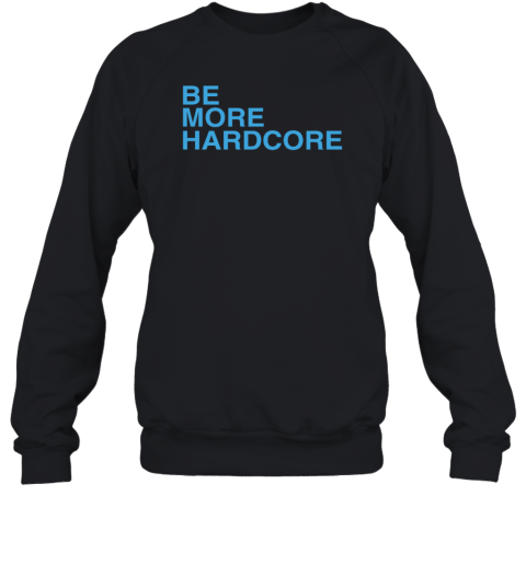 Be More Hardcore BreakingT Sweatshirt