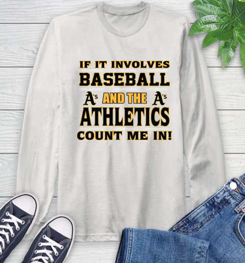 MLB If It Involves Baseball And The Oakland Athletics Count Me In Sports Long Sleeve T-Shirt