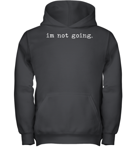 Shit Camp Merch Im Not Going Youth Hoodie