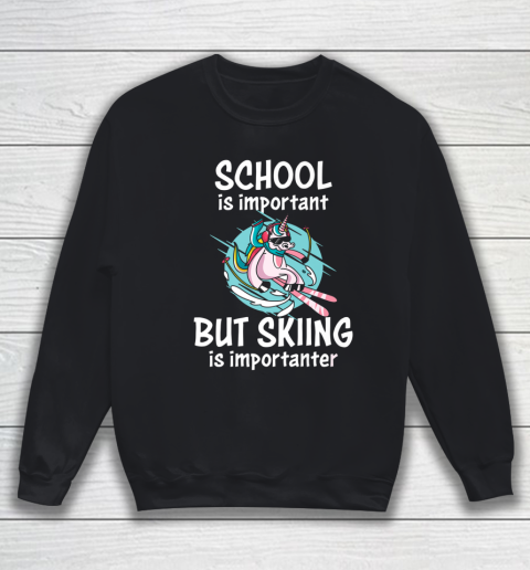 School Is Important But Skiing Is Importanter Funny Skiing Sweatshirt
