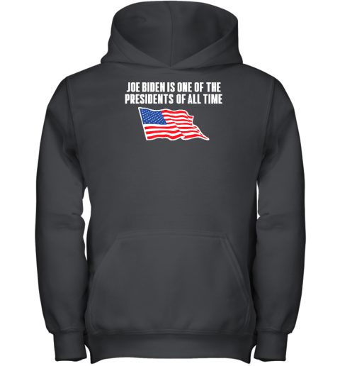 Shitheadsteve Store Joe Biden Is One Of The Presidents Of All Time Youth Hoodie