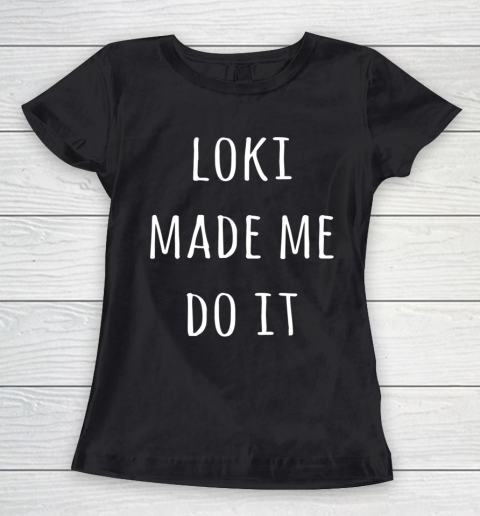 Loki Made Me Do Women's T-Shirt
