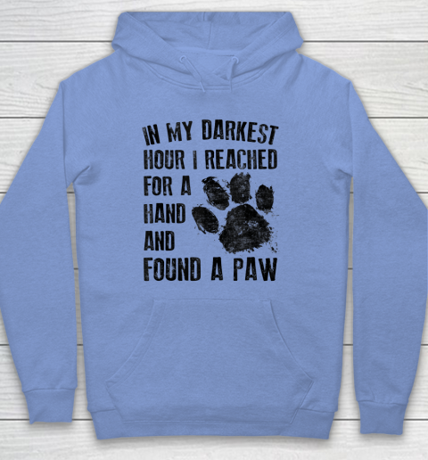 In My Darkest Hour I Reached For A Hand Found A Paw Dog Lover Hoodie 7