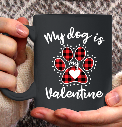 My Dog is My Valentine T Shirt Gift for dog lover Ceramic Mug 11oz