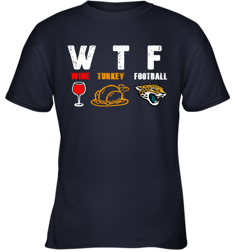 WTF Wine Turkey Football Jacksonville Jaguars Thanksgiving Youth T