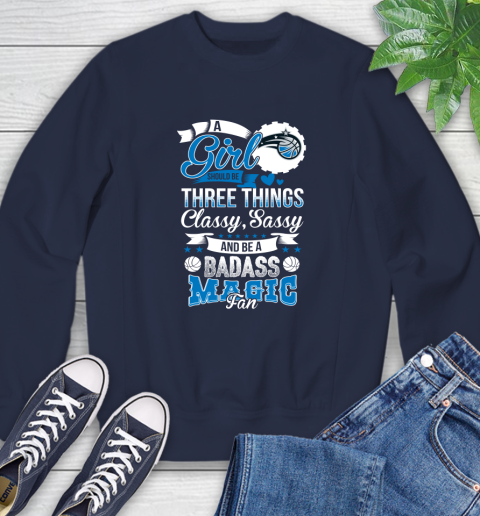 Orlando Magic NBA A Girl Should Be Three Things Classy Sassy And A Be Badass Fan Sweatshirt 2