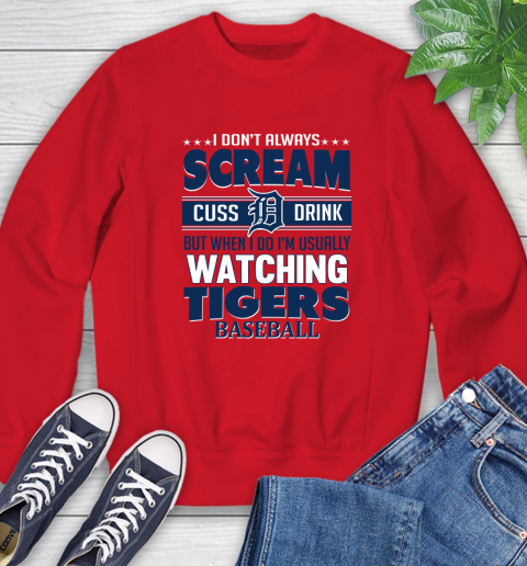 Detroit Tigers MLB I Scream Cuss Drink When I'm Watching My Team Sweatshirt 10