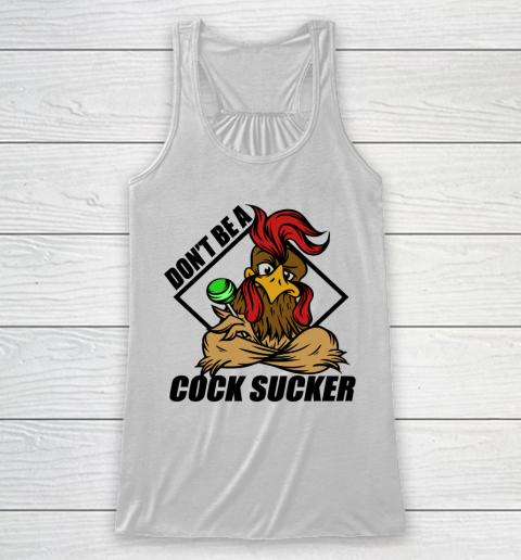 Don't Be A Cock Sucker T Shirt Chicken Lollipop Sarcastic Funny Racerback Tank