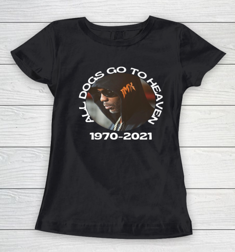 DMX 1970 2021 All Dogs Go To Heaven Women's T-Shirt
