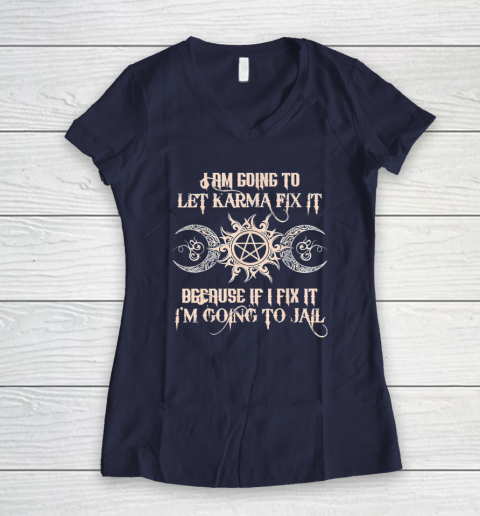 Witch  I'm Going To Let Karma Fix It Because If I Fix It Women's V-Neck T-Shirt 7