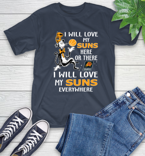NBA Basketball Phoenix Suns I Will Love My Suns Everywhere Dr Seuss Shirt T-Shirt 3