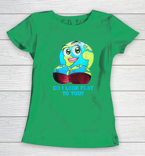 Do I Look Flat To You Earth Day Mother Day Women's T-Shirt 4