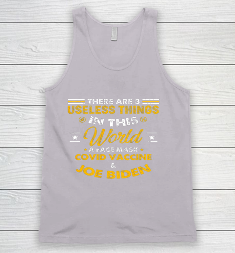 Facemask Covid And Joe Biden There Are Three Useless Things In This World Quote Tank Top 3