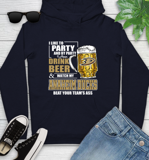 NHL I Like To Party And By Party I Mean Drink Beer And Watch My Anaheim Ducks Beat Your Team's Ass Hockey Youth Hoodie 3