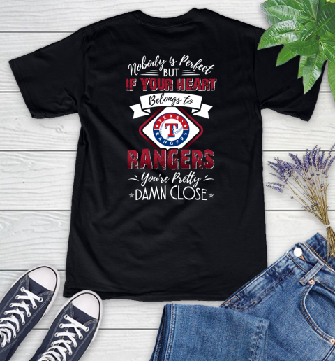 MLB Baseball Texas Rangers Nobody Is Perfect But If Your Heart Belongs To Rangers You're Pretty Damn Close Shirt Women's V-Neck T-Shirt