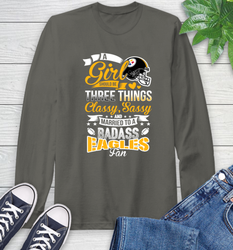 Pittsburgh Steelers NFL Football A Girl Should Be Three Things Classy Sassy And A Be Badass Fan Long Sleeve T-Shirt 9