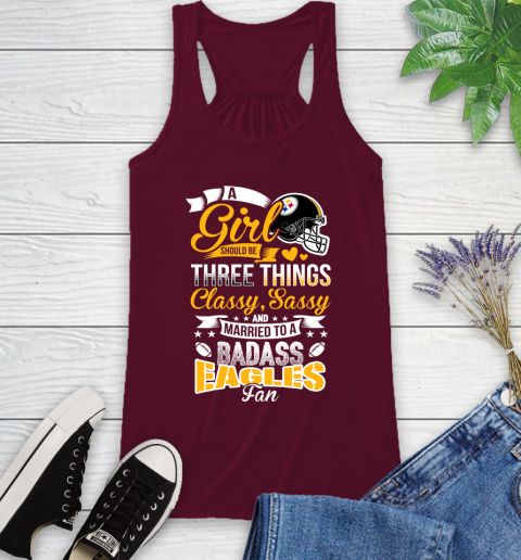 Pittsburgh Steelers NFL Football A Girl Should Be Three Things Classy Sassy And A Be Badass Fan Racerback Tank 2