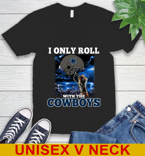 Dallas Cowboys NFL Football I Only Roll With My Team Sports V-Neck T-Shirt