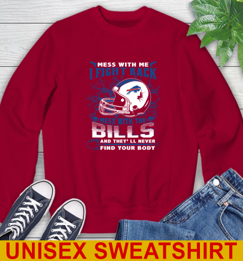 NFL Football Buffalo Bills Mess With Me I Fight Back Mess With My Team And They'll Never Find Your Body Shirt Sweatshirt 9