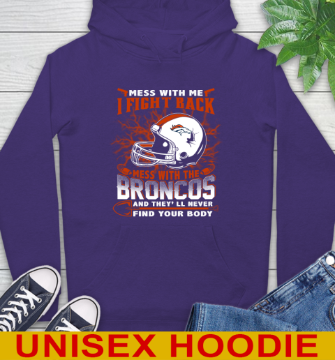 NFL Football Denver Broncos Mess With Me I Fight Back Mess With My Team And They'll Never Find Your Body Shirt Hoodie 5
