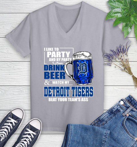MLB I Like To Party And By Party I Mean Drink Beer And Watch My Detroit Tigers Beat Your Team's Ass Baseball Women's V-Neck T-Shirt 4
