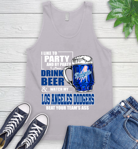 MLB I Like To Party And By Party I Mean Drink Beer And Watch My Los Angeles Dodgers Beat Your Team's Ass Baseball Tank Top 3