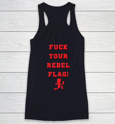 Fuck your rebel flag Racerback Tank 15