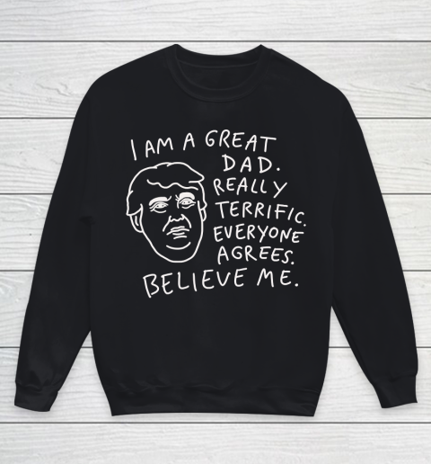 Father's Day Funny Gift Ideas Apparel  Great Dad  Everyone Agrees, Believe Me T Shirt Youth Sweatshirt