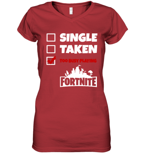 z83c single taken too busy playing fortnite battle royale shirts women v neck t shirt 39 front red