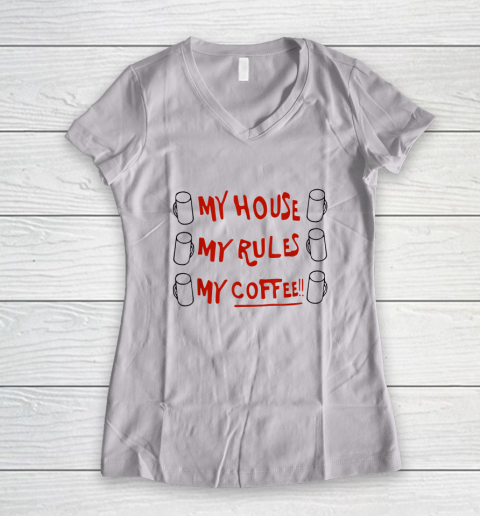 My House My Rules My Coffee Women's V-Neck T-Shirt