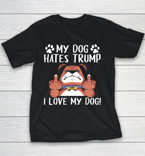My Dog Hates Trump I Love My Dog Anti Trump 2020 Youth T-Shirt