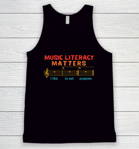 Music Literacy Matters I Like To Eat Puppies Funny Tank Top