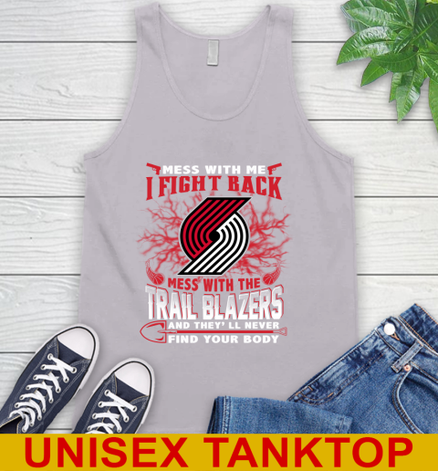 NBA Basketball Portland Trail Blazers Mess With Me I Fight Back Mess With My Team And They'll Never Find Your Body Shirt Tank Top 3