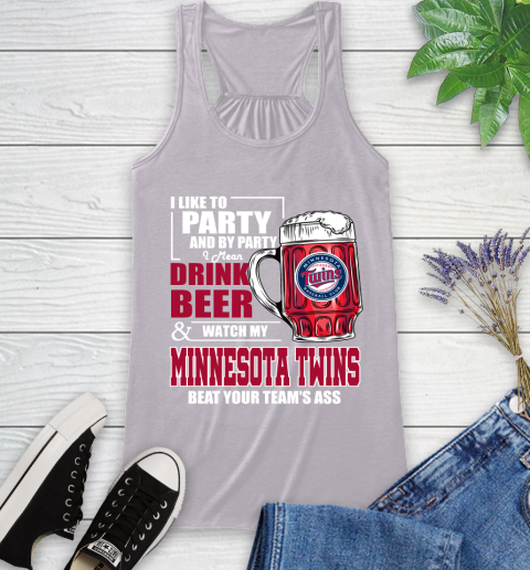 MLB I Like To Party And By Party I Mean Drink Beer And Watch My Minnesota Twins Beat Your Team's Ass Baseball Racerback Tank 4