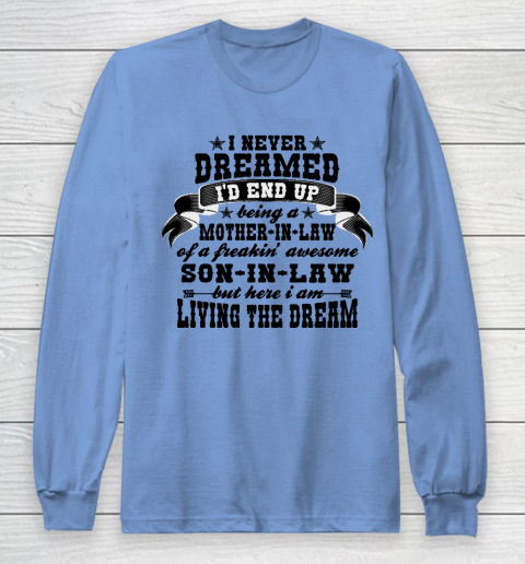 I never dreamed i'd end up being a Mother in law of a Freaking awesome  Mother in law Long Sleeve T-Shirt 8