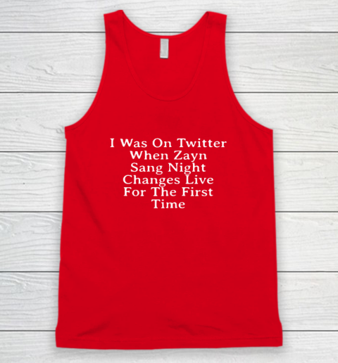 I Was On Twitter When Zayn Sang Night Changes Live For The First Time Tank Top 4