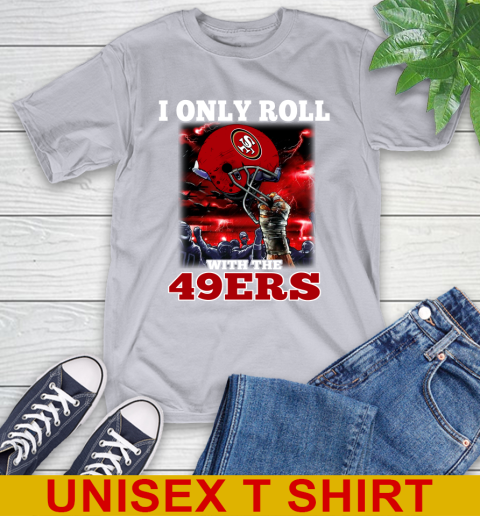 San Francisco 49ers NFL Football I Only Roll With My Team Sports T-Shirt 5