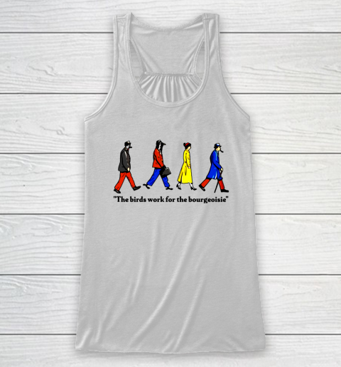 The Birds Work For The Bourgeoisie Racerback Tank
