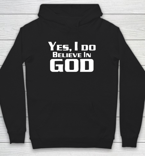 Yes I Do Believe In God Hoodie