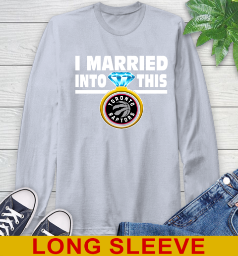 Toronto Raptors NBA Basketball I Married Into This My Team Sports Long Sleeve T-Shirt 6