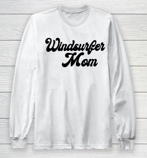 Mother's Day Funny Gift Ideas Apparel  Windsurfer mom T Shirt Long Sleeve T-Shirt